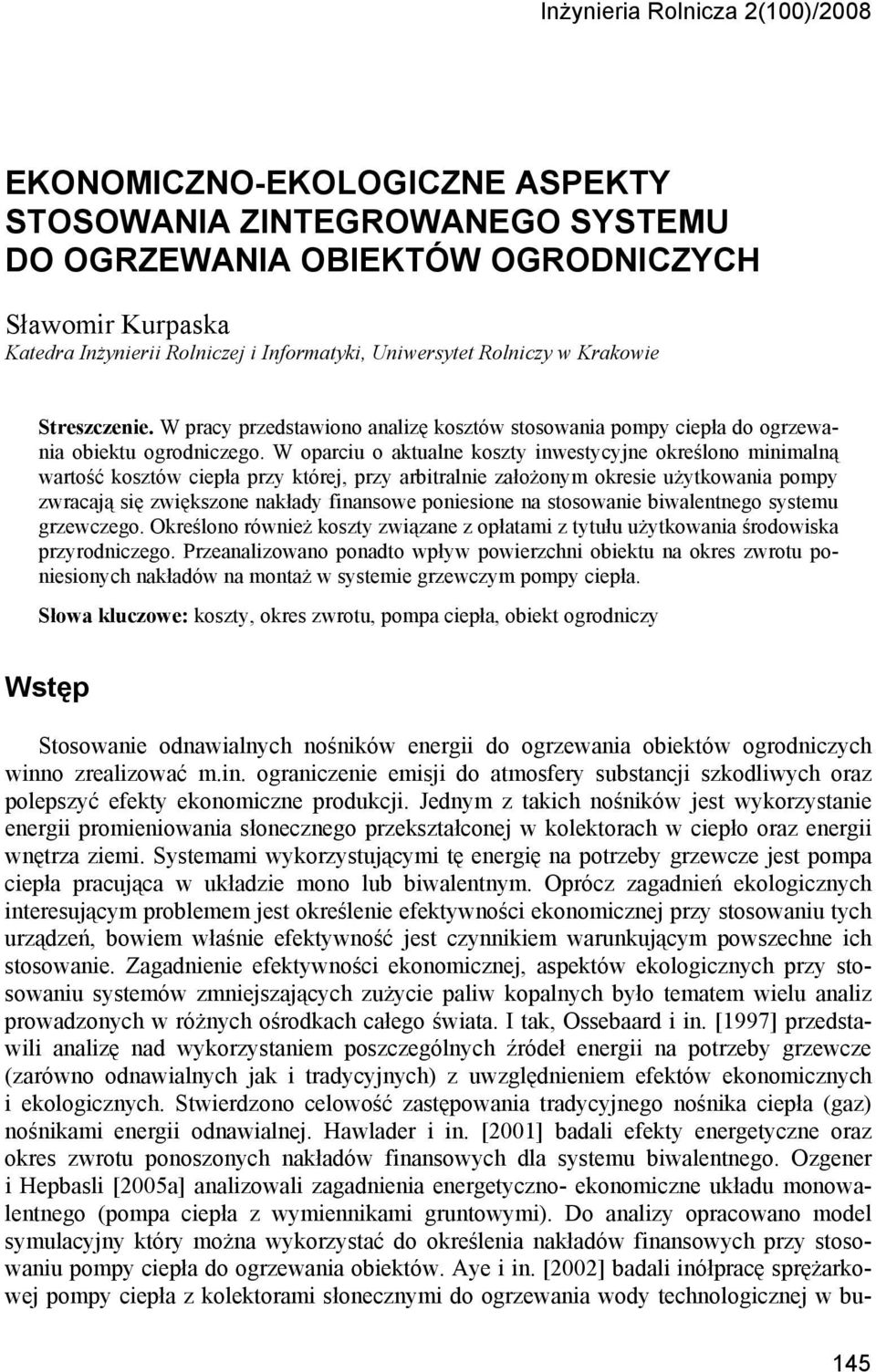 W oparciu o aktualne koszty inwestycyjne określono minimalną wartość kosztów ciepła przy której, przy arbitralnie założonym okresie użytkowania pompy zwracają się zwiększone nakłady finansowe