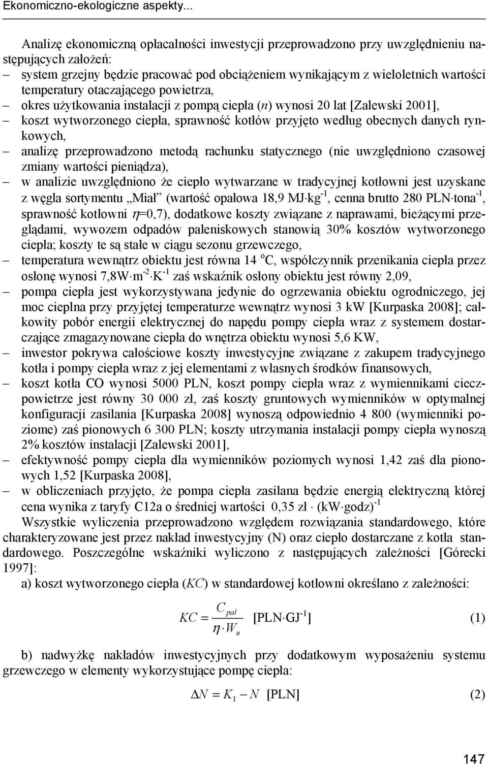 otaczającego powietrza, okres użytkowania instalacji z pompą ciepła (n) wynosi 20 lat [Zalewski 2001], koszt wytworzonego ciepła, sprawność kotłów przyjęto według obecnych danych rynkowych, analizę