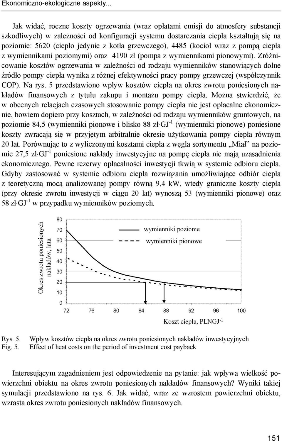 jedynie z kotła grzewczego), 4485 (kocioł wraz z pompą ciepła z wymiennikami poziomymi) oraz 4190 zł (pompa z wymiennikami pionowymi).