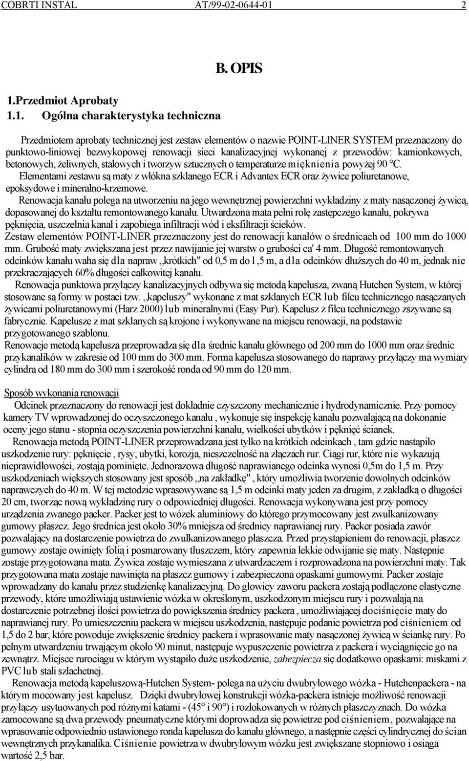 kamionkowych, betonowych, żeliwnych, stalowych i tworzyw sztucznych o temperaturze mięknienia powyżej 90 C.