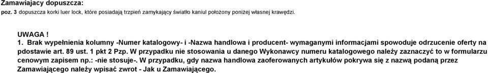 89 ust. 1 pkt 2 Pzp. W przypadku nie stosowania u danego Wykonawcy numeru katalogowego należy zaznaczyć to w formularzu cenowym zapisem np.
