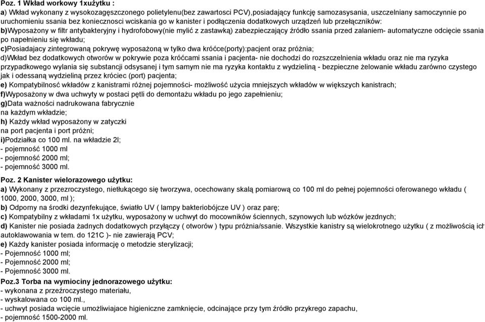 zalaniem- automatyczne odcięcie ssania po napełnieniu się wkładu; c)posiadajacy zintegrowaną pokrywę wyposażoną w tylko dwa króćce(porty):pacjent oraz próżnia; d)wkład bez dodatkowych otworów w