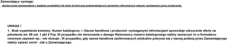 Brak wypełnienia kolumny -Numer katalogowy- i -Nazwa handlowa i producent- wymaganymi informacjami spowoduje odrzucenie oferty na pdostawie art. 89 ust.