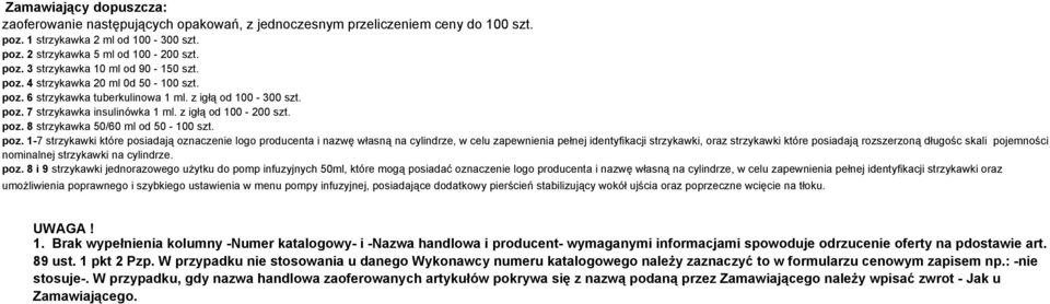 poz. 1-7 strzykawki które posiadają oznaczenie logo producenta i nazwę własną na cylindrze, w celu zapewnienia pełnej identyfikacji strzykawki, oraz strzykawki które posiadają rozszerzoną długośc