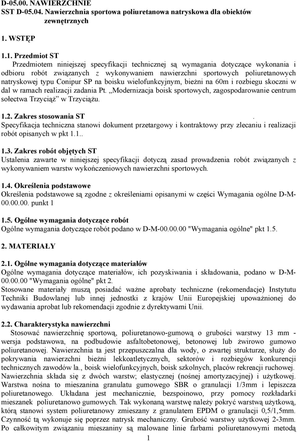 1. Przedmiot ST Przedmiotem niniejszej specyfikacji technicznej są wymagania dotyczące wykonania i odbioru robót związanych z wykonywaniem nawierzchni sportowych poliuretanowych natryskowej typu