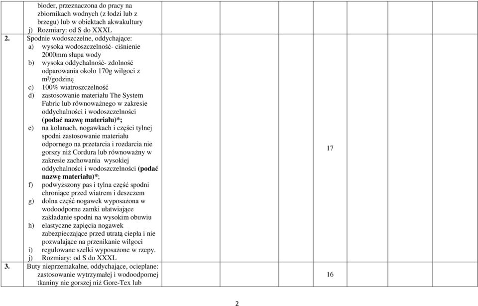 zastosowanie materiału The System Fabric lub równoważnego w zakresie oddychalności i wodoszczelności (podać nazwę materiału)*; e) na kolanach, nogawkach i części tylnej spodni zastosowanie materiału