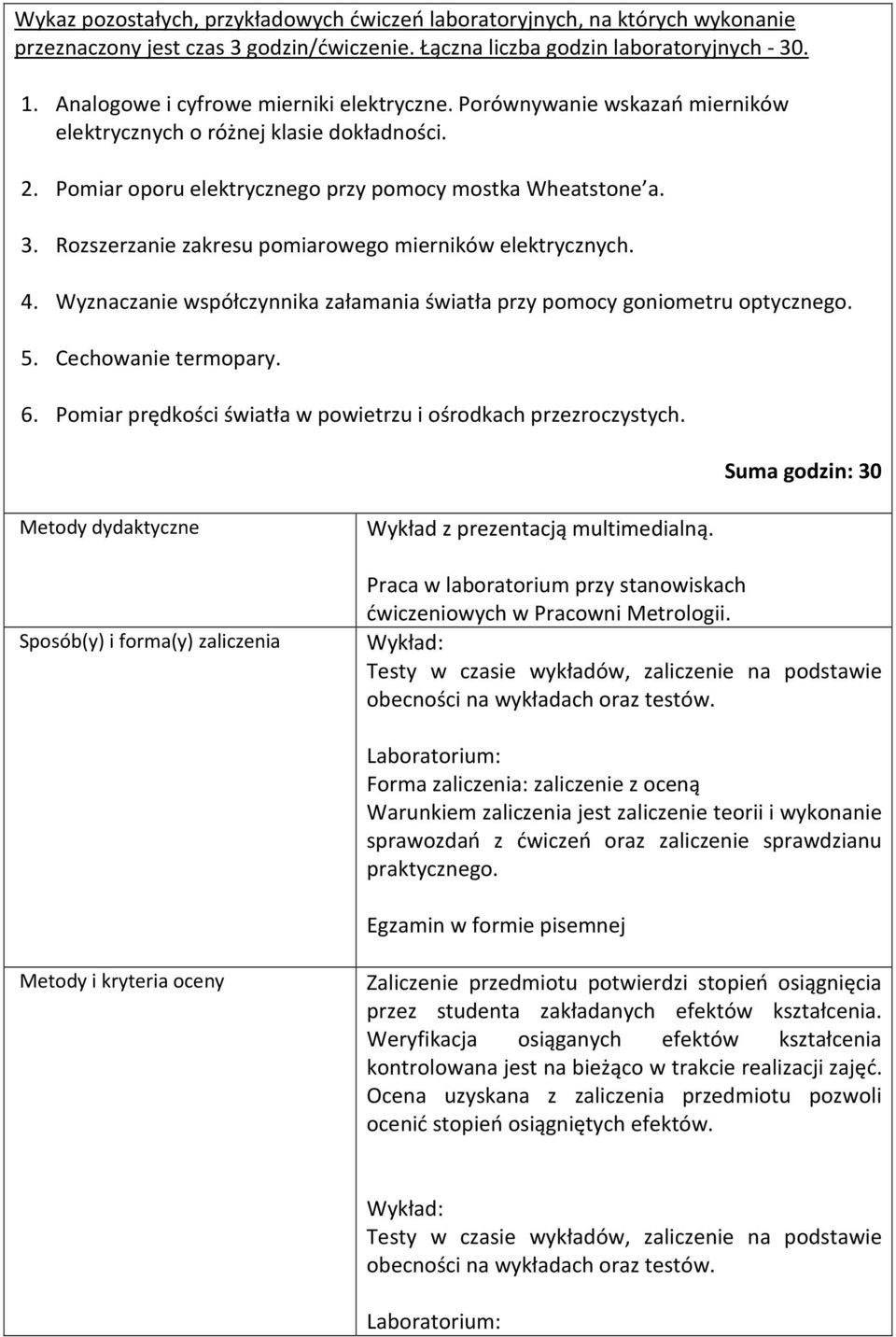 Rozszerzanie zakresu pomiarowego mierników elektrycznych. 4. Wyznaczanie współczynnika załamania światła przy pomocy goniometru optycznego. 5. Cechowanie termopary. 6.