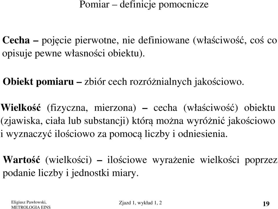 Wielkość (fizyczna, mierzona) cecha (właściwość) obiektu (zjawiska, ciała lub substancji) którą można wyróżnić
