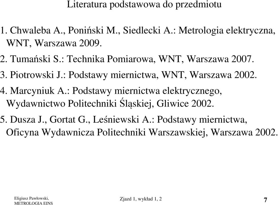 : Podstawy miernictwa, WNT, Warszawa 2002. 4. Marcyniuk A.