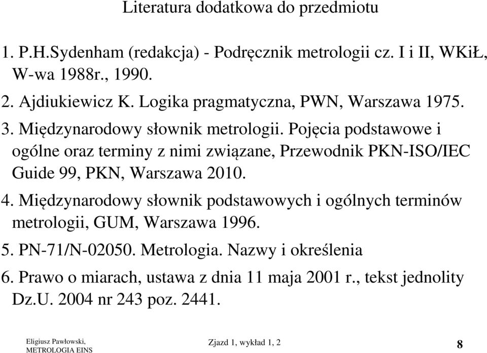 Pojęcia podstawowe i ogólne oraz terminy z nimi związane, Przewodnik PKN-ISO/IEC Guide 99, PKN, Warszawa 2010. 4.