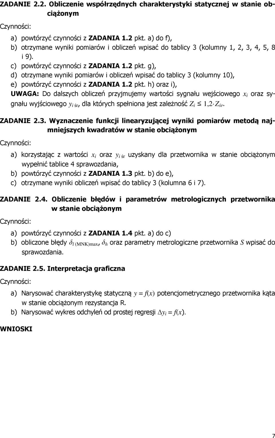 g), d) otrzymane wyniki pomiarów i obliczeń wpisać do tablicy 3 (kolumny 0), e) powtórzyć czynności z ZADANIA. pkt.