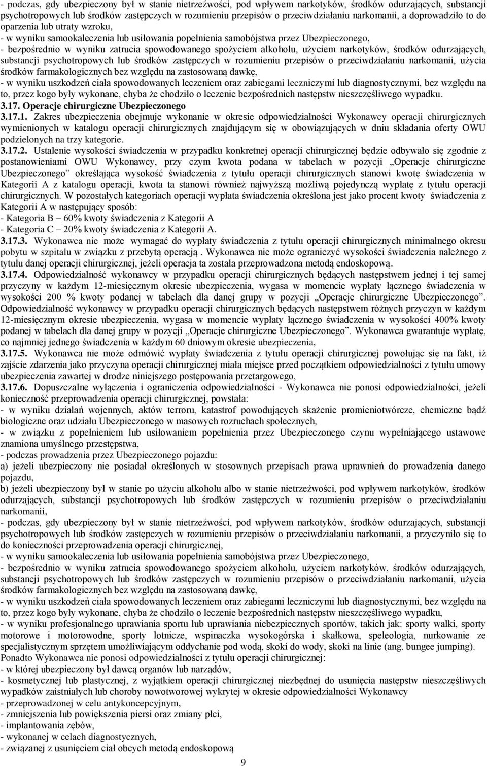 alkoholu, użyciem narkotyków, środków odurzających, substancji psychotropowych lub środków zastępczych w rozumieniu przepisów o przeciwdziałaniu użycia środków farmakologicznych bez względu na