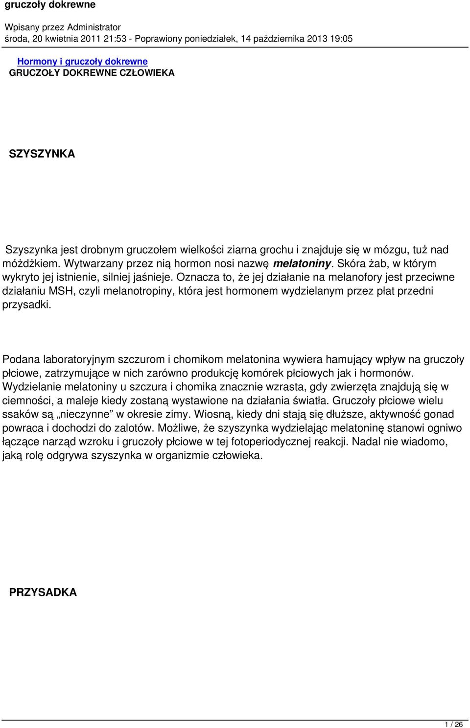 Oznacza to, że jej działanie na melanofory jest przeciwne działaniu MSH, czyli melanotropiny, która jest hormonem wydzielanym przez płat przedni przysadki.