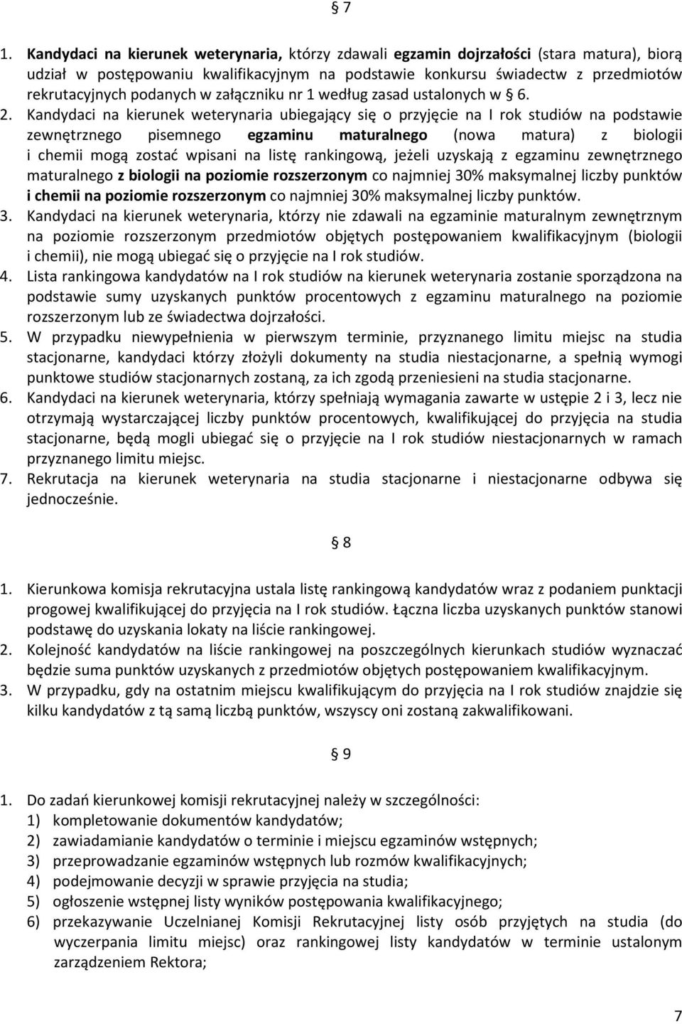 Kandydaci na kierunek weterynaria ubiegający się o przyjęcie na I rok studiów na podstawie zewnętrznego pisemnego egzaminu maturalnego (nowa matura) z biologii i chemii mogą zostać wpisani na listę