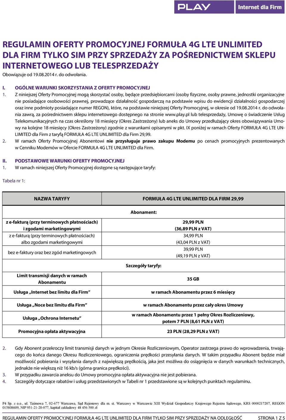 gospodarczą na podstawie wpisu do ewidencji działalności gospodarczej oraz inne podmioty posiadające numer REGON), które, na podstawie niniejszej Oferty Promocyjnej, w okresie od 19.08.2014 r.