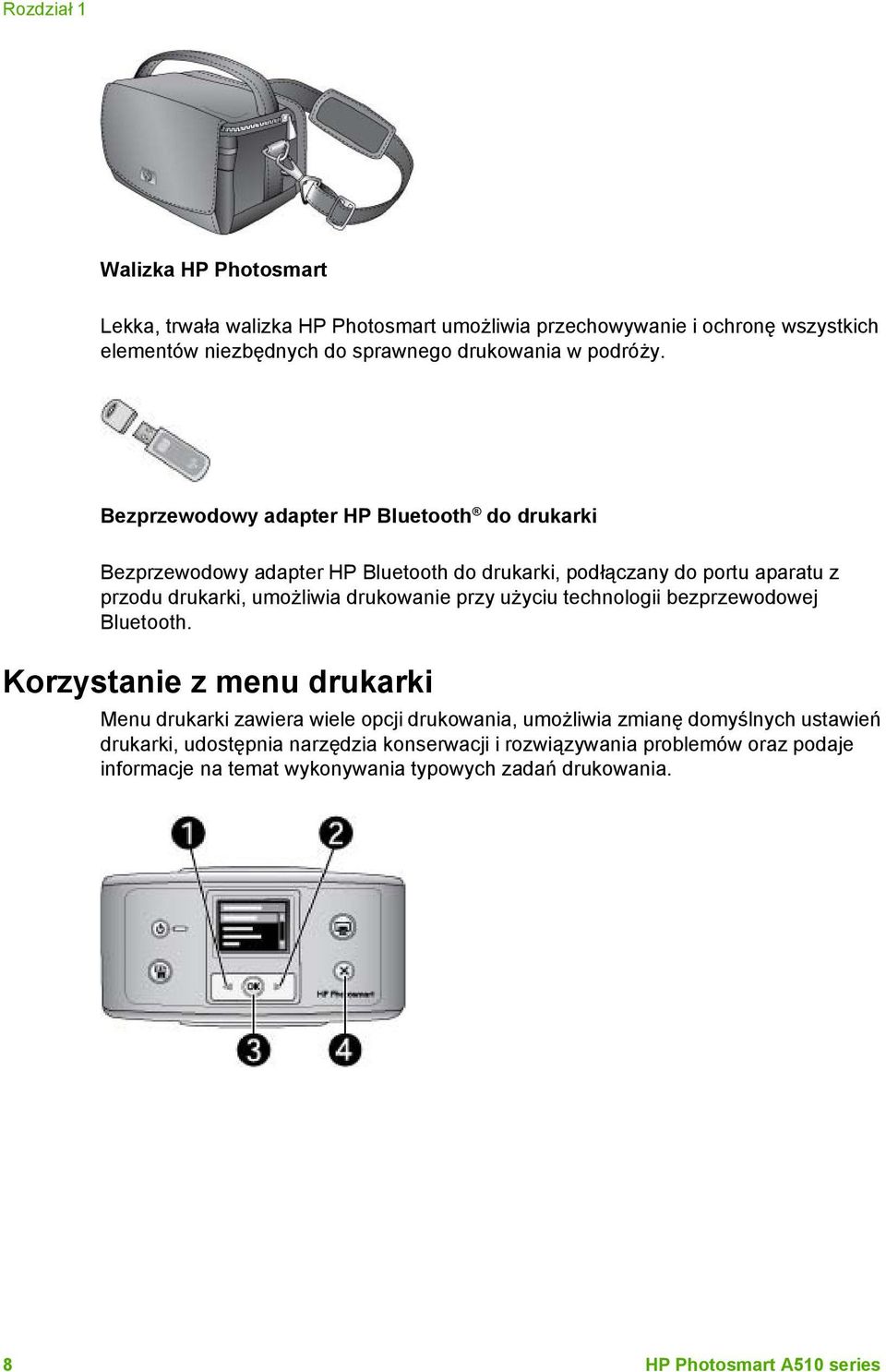 Bezprzewodowy adapter HP Bluetooth do drukarki Bezprzewodowy adapter HP Bluetooth do drukarki, podłączany do portu aparatu z przodu drukarki, umożliwia drukowanie