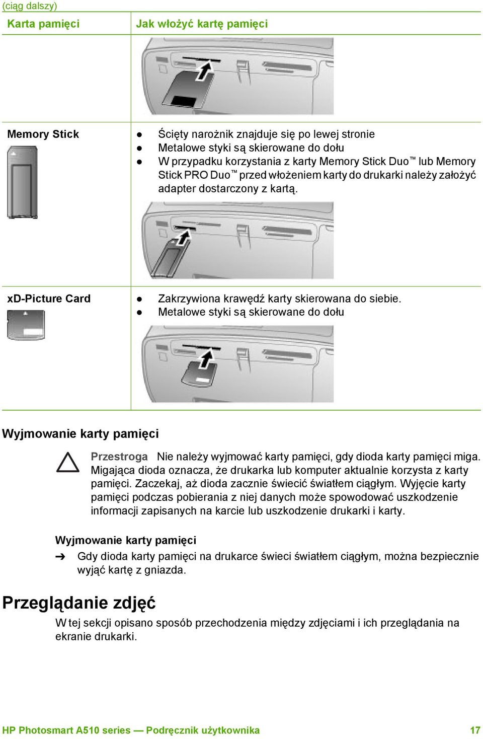Metalowe styki są skierowane do dołu Wyjmowanie karty pamięci Przestroga Nie należy wyjmować karty pamięci, gdy dioda karty pamięci miga.