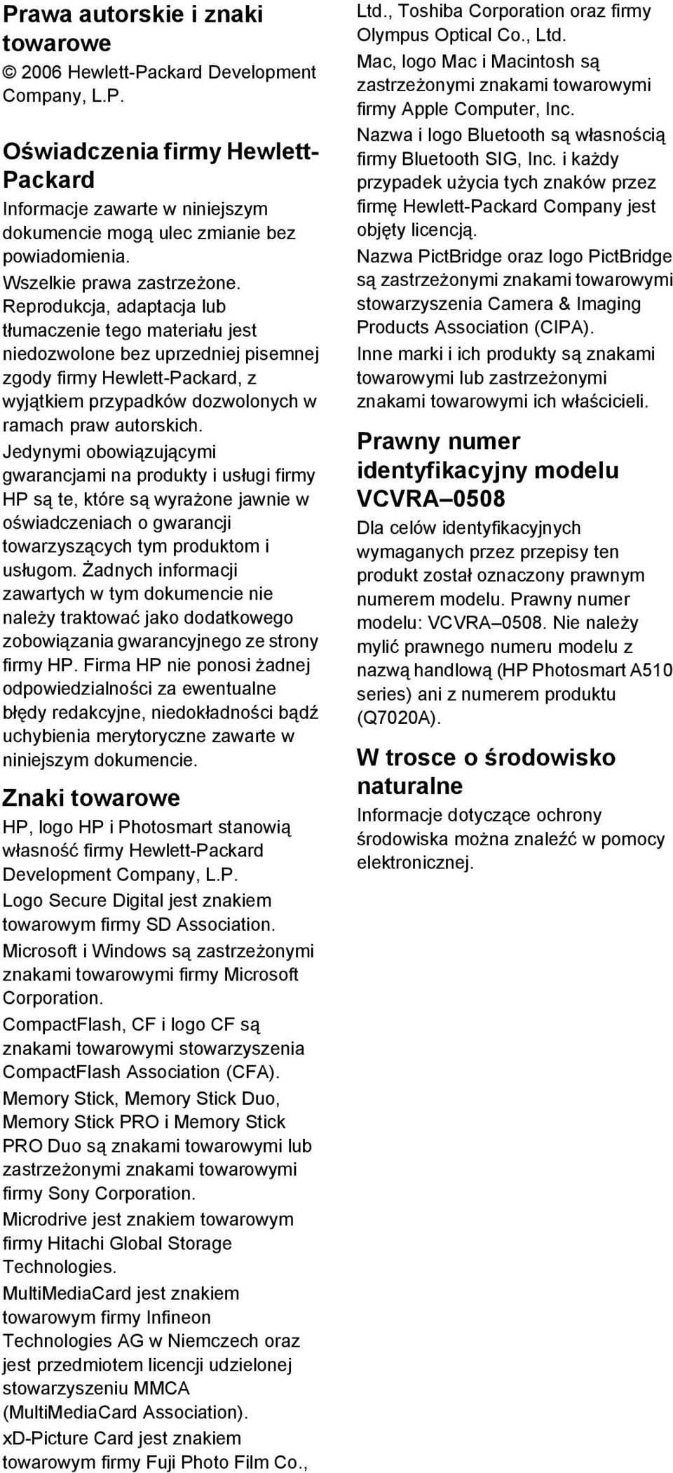 Reprodukcja, adaptacja lub tłumaczenie tego materiału jest niedozwolone bez uprzedniej pisemnej zgody firmy Hewlett-Packard, z wyjątkiem przypadków dozwolonych w ramach praw autorskich.