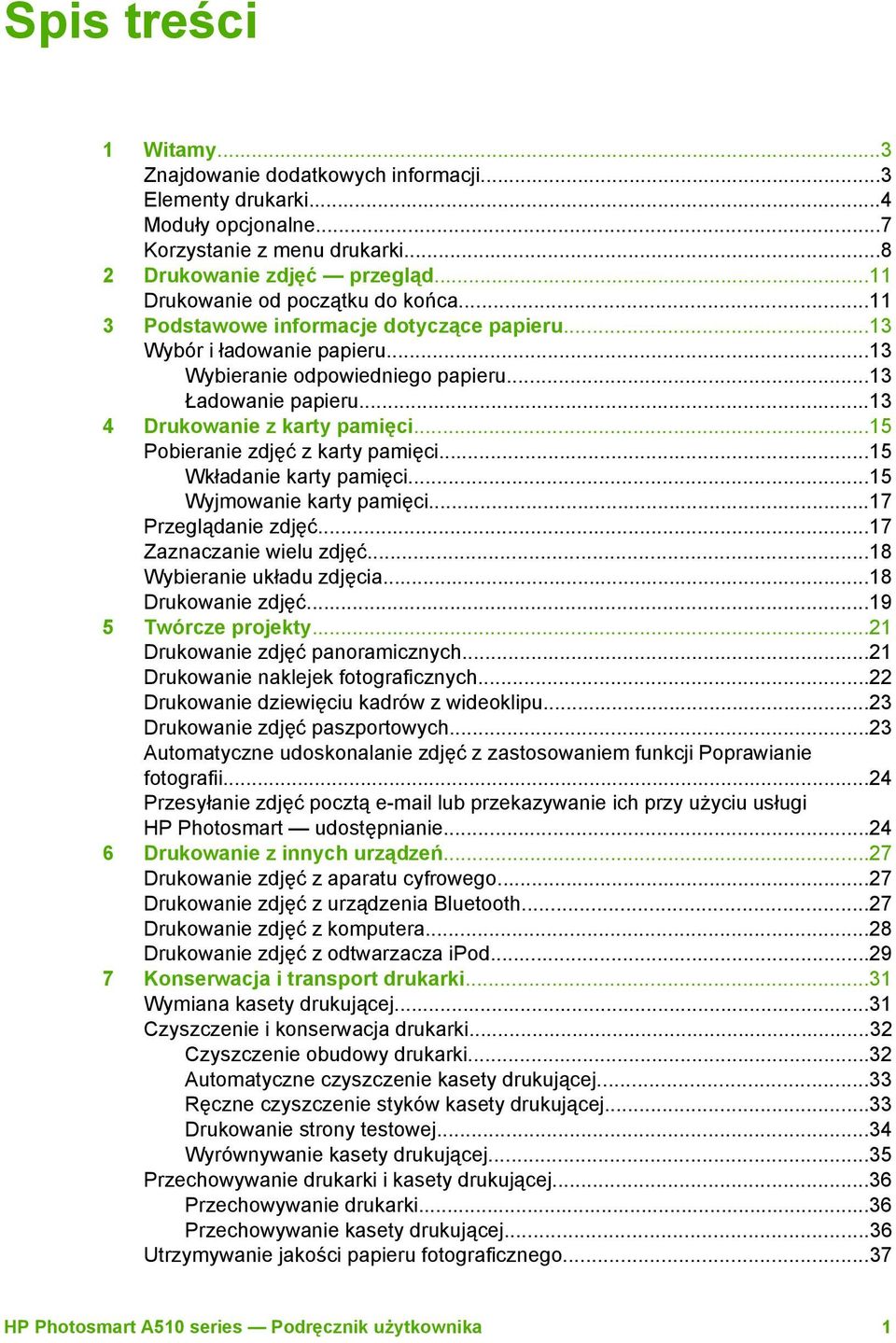 ..13 4 Drukowanie z karty pamięci...15 Pobieranie zdjęć z karty pamięci...15 Wkładanie karty pamięci...15 Wyjmowanie karty pamięci...17 Przeglądanie zdjęć...17 Zaznaczanie wielu zdjęć.
