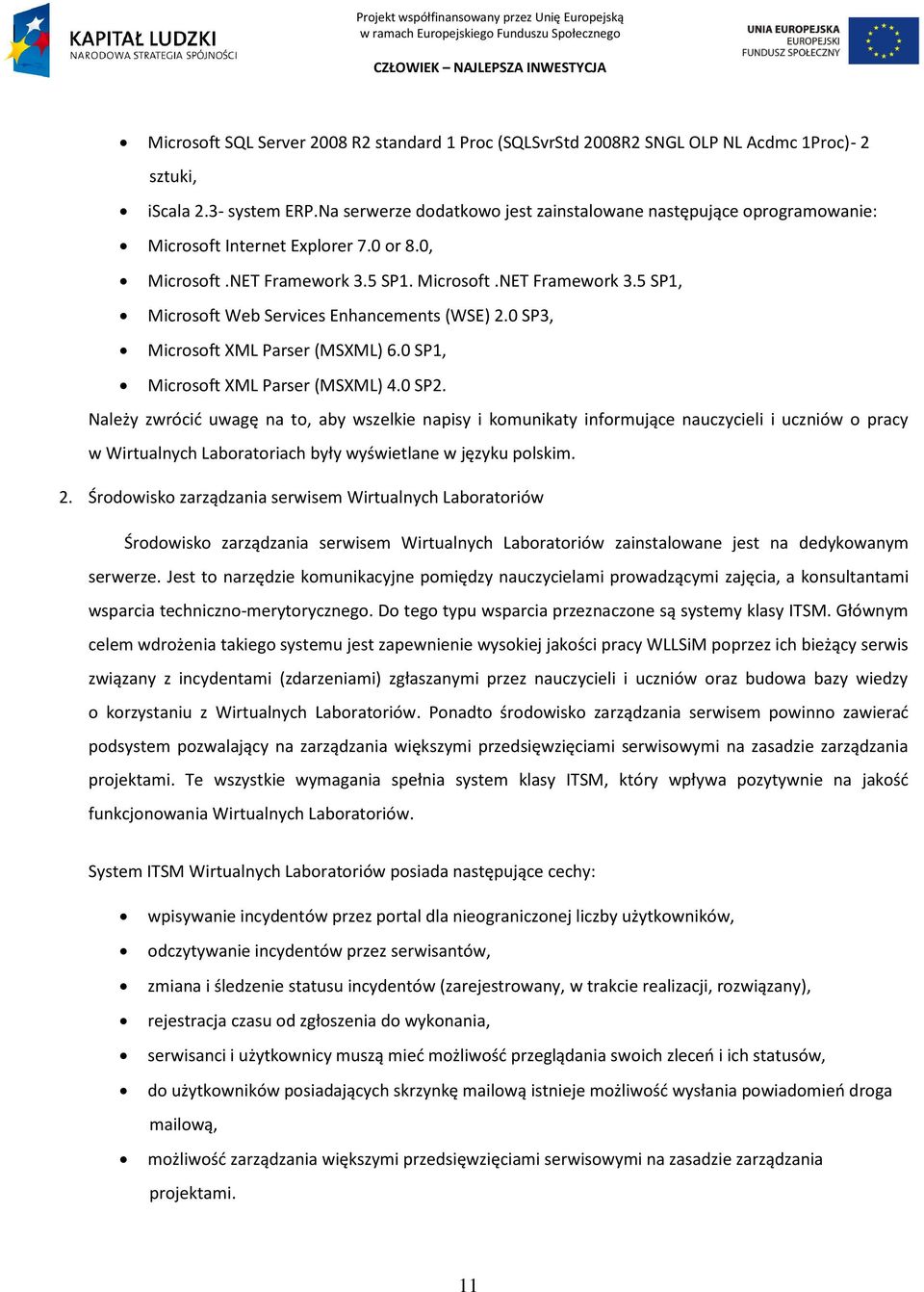 0 SP3, Microsoft XML Parser (MSXML) 6.0 SP1, Microsoft XML Parser (MSXML) 4.0 SP2.