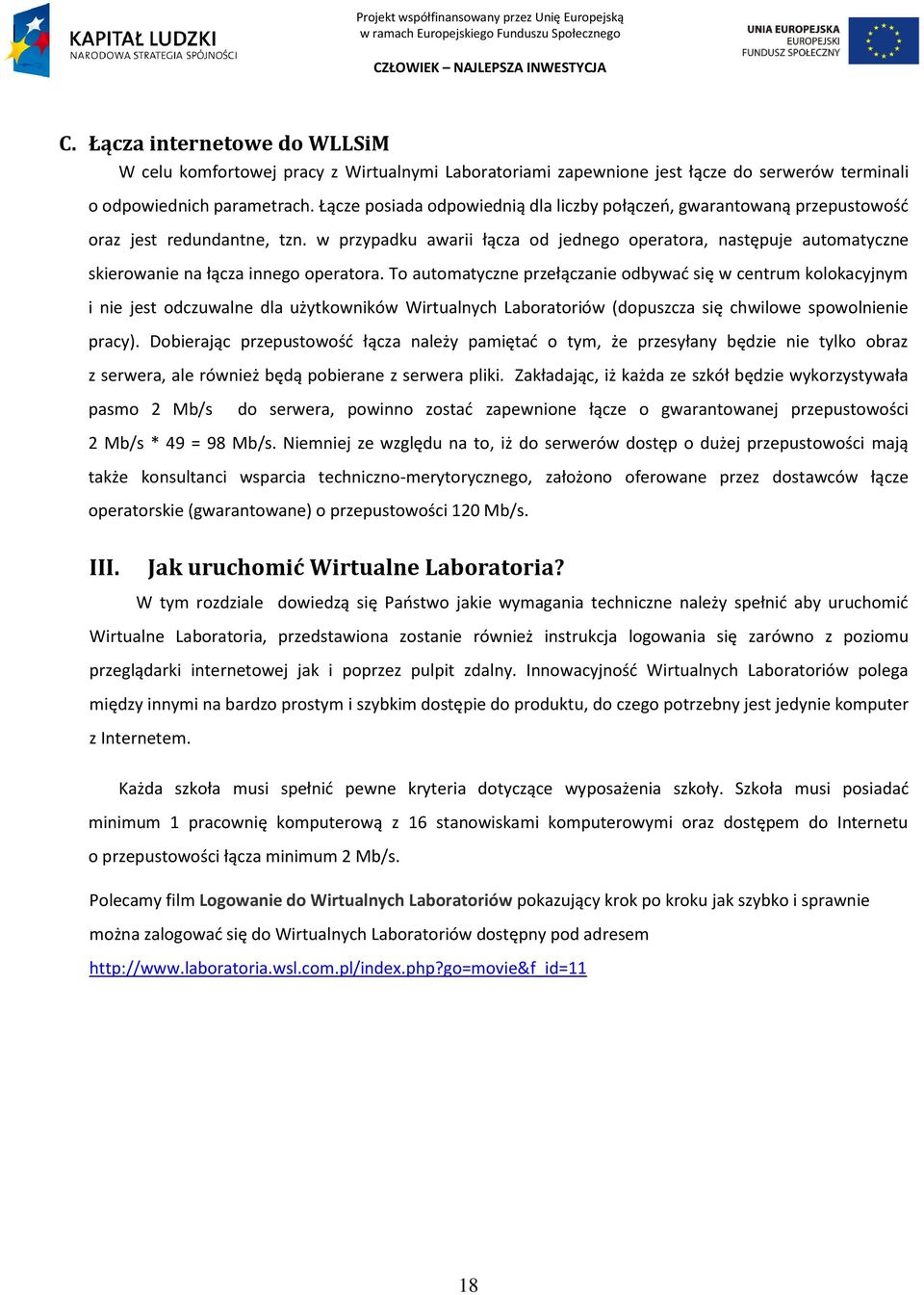 w przypadku awarii łącza od jednego operatora, następuje automatyczne skierowanie na łącza innego operatora.