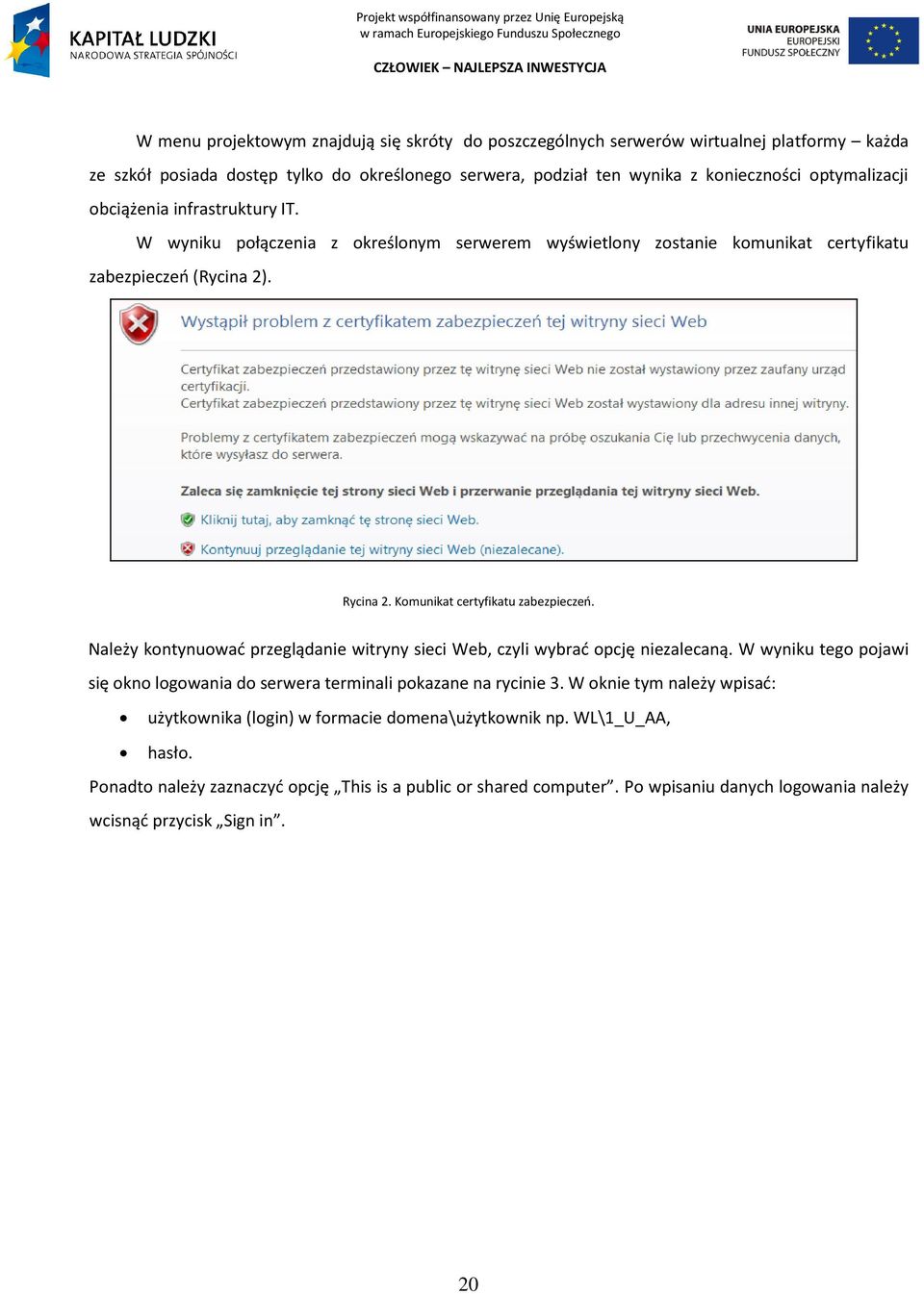 Należy kontynuowad przeglądanie witryny sieci Web, czyli wybrad opcję niezalecaną. W wyniku tego pojawi się okno logowania do serwera terminali pokazane na rycinie 3.