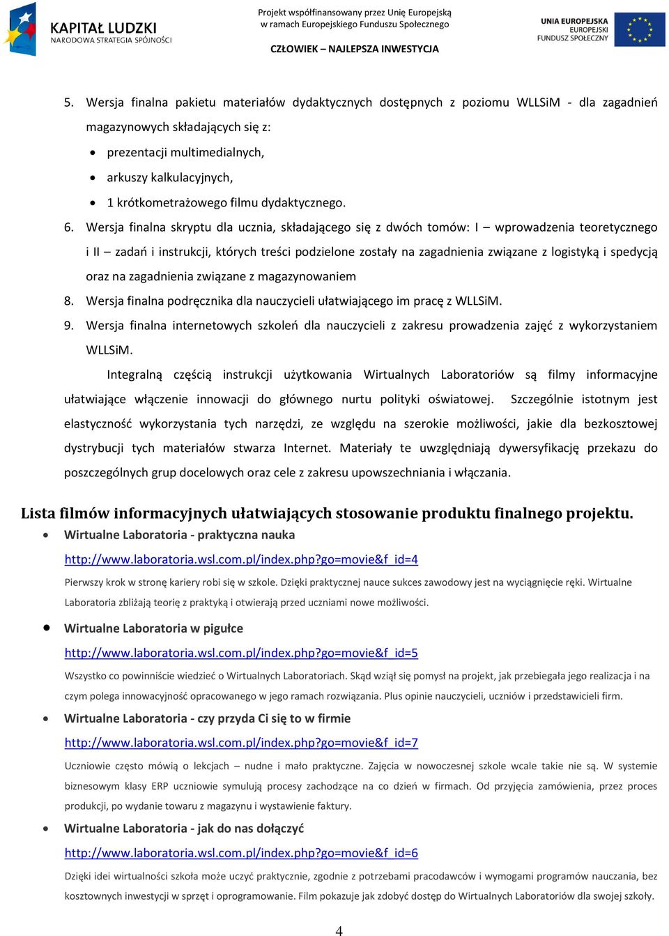 Wersja finalna skryptu dla ucznia, składającego się z dwóch tomów: I wprowadzenia teoretycznego i II zadao i instrukcji, których treści podzielone zostały na zagadnienia związane z logistyką i