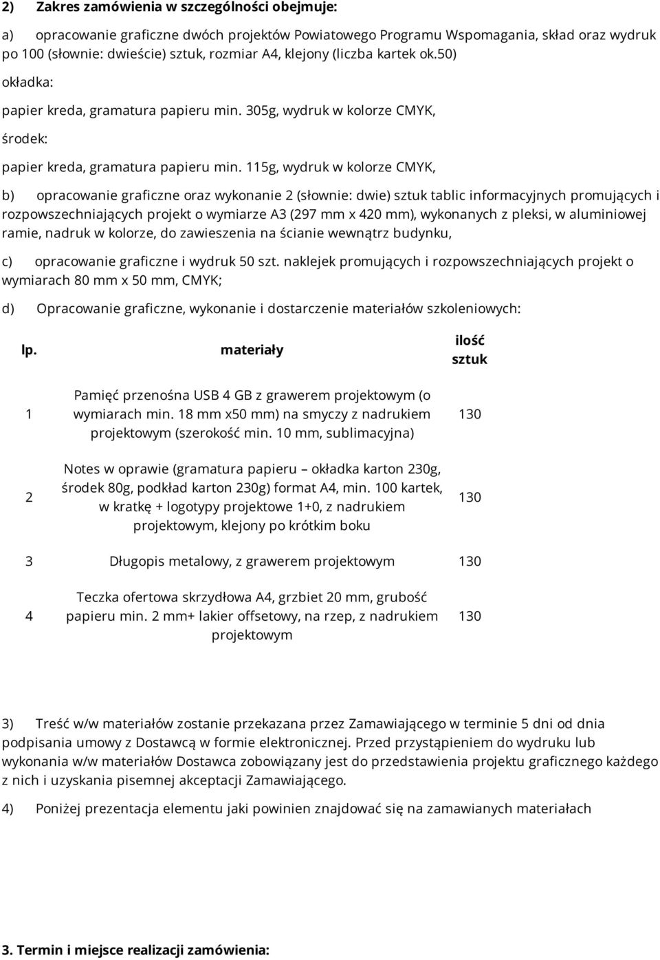 115g, wydruk w kolorze CMYK, b) opracowanie graficzne oraz wykonanie 2 (słownie: dwie) sztuk tablic informacyjnych promujących i rozpowszechniających projekt o wymiarze A3 (297 mm x 420 mm),