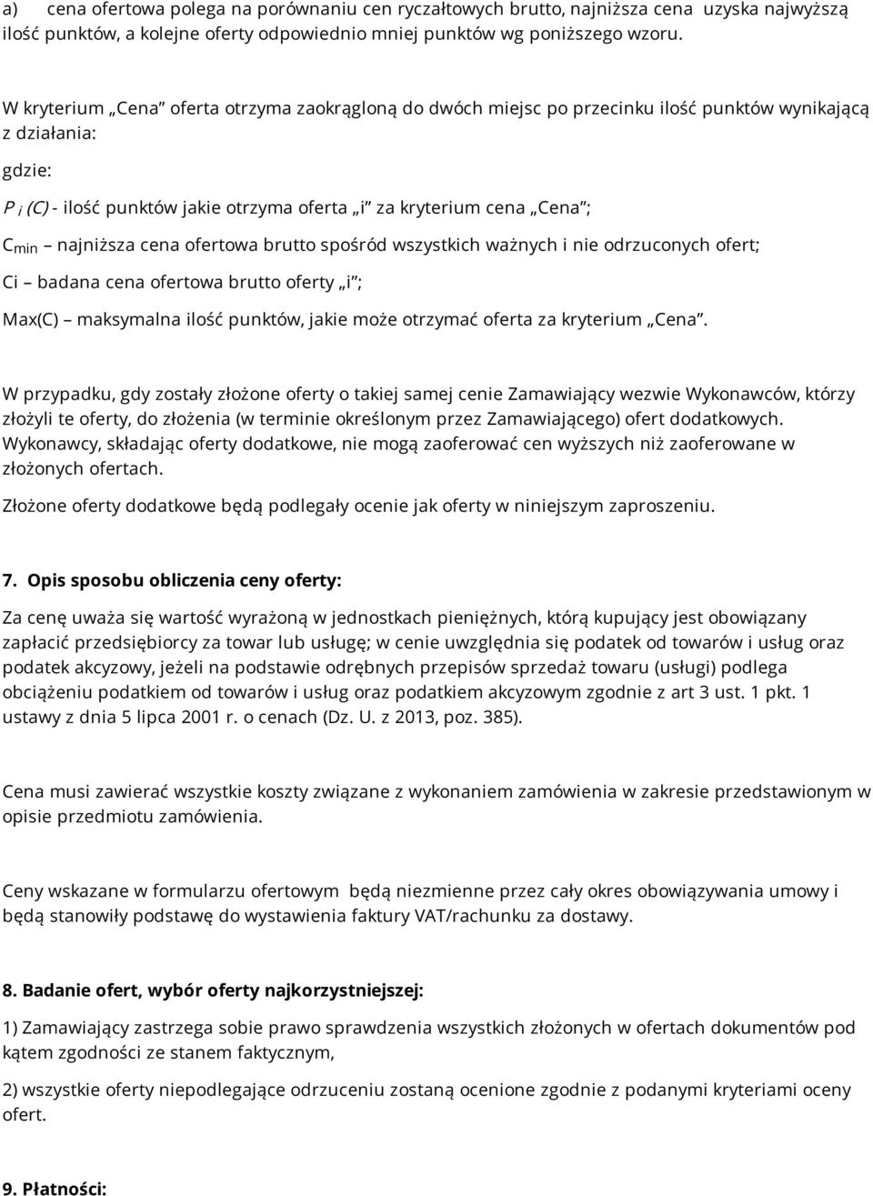 najniższa cena ofertowa brutto spośród wszystkich ważnych i nie odrzuconych ofert; min Ci badana cena ofertowa brutto oferty i ; Max(C) maksymalna ilość punktów, jakie może otrzymać oferta za
