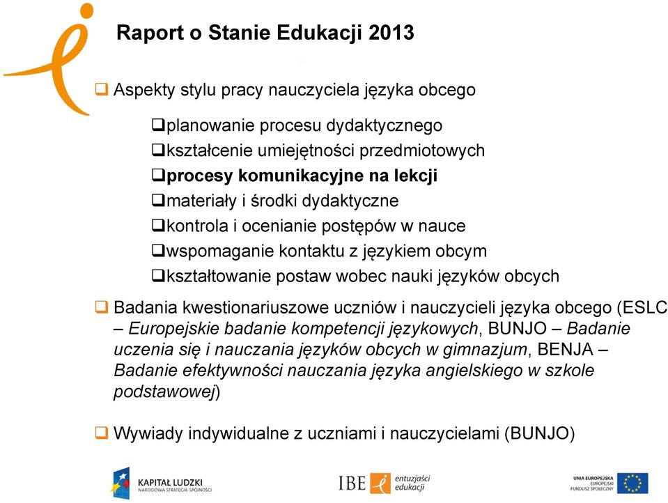 nauki języków obcych Badania kwestionariuszowe uczniów i nauczycieli języka obcego (ESLC Europejskie badanie kompetencji językowych, BUNJO Badanie uczenia się i