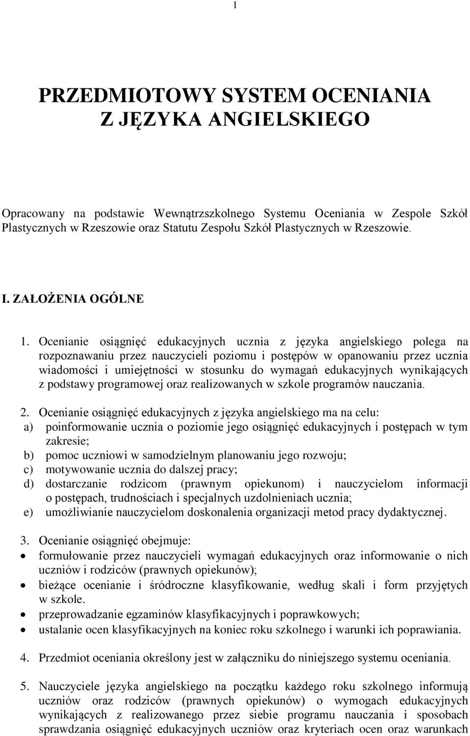 Ocenianie osiągnięć edukacyjnych ucznia z języka angielskiego polega na rozpoznawaniu przez nauczycieli poziomu i postępów w opanowaniu przez ucznia wiadomości i umiejętności w stosunku do wymagań