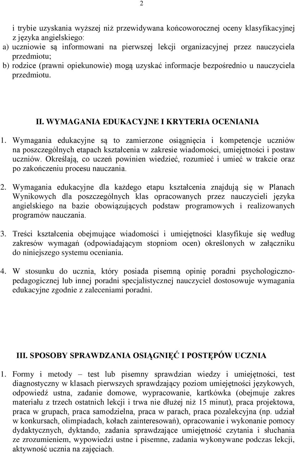 Wymagania edukacyjne są to zamierzone osiągnięcia i kompetencje uczniów na poszczególnych etapach kształcenia w zakresie wiadomości, umiejętności i postaw uczniów.