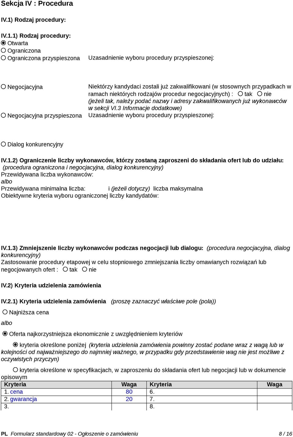 1) Rodzaj procedury: Otwarta Ograniczona Ograniczona przyspieszona Uzasadnienie wyboru procedury przyspieszonej: Negocjacyjna Negocjacyjna przyspieszona Niektórzy kandydaci zostali już