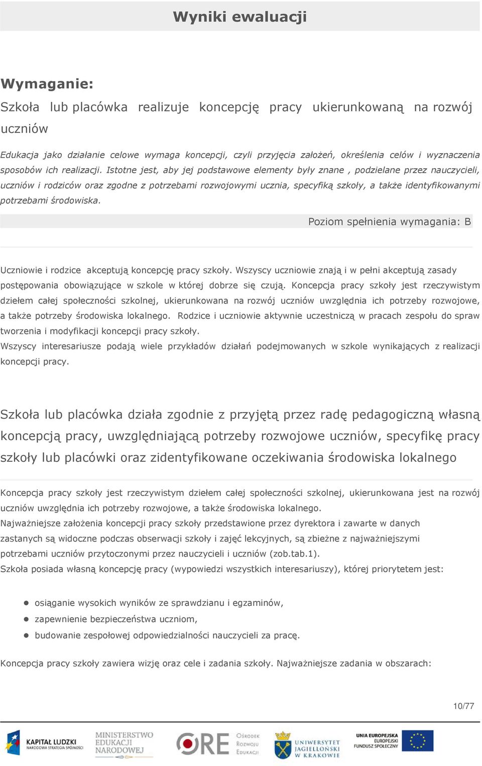 Istotne jest, aby jej podstawowe elementy były znane, podzielane przez nauczycieli, uczniów i rodziców oraz zgodne z potrzebami rozwojowymi ucznia, specyfiką szkoły, a także identyfikowanymi