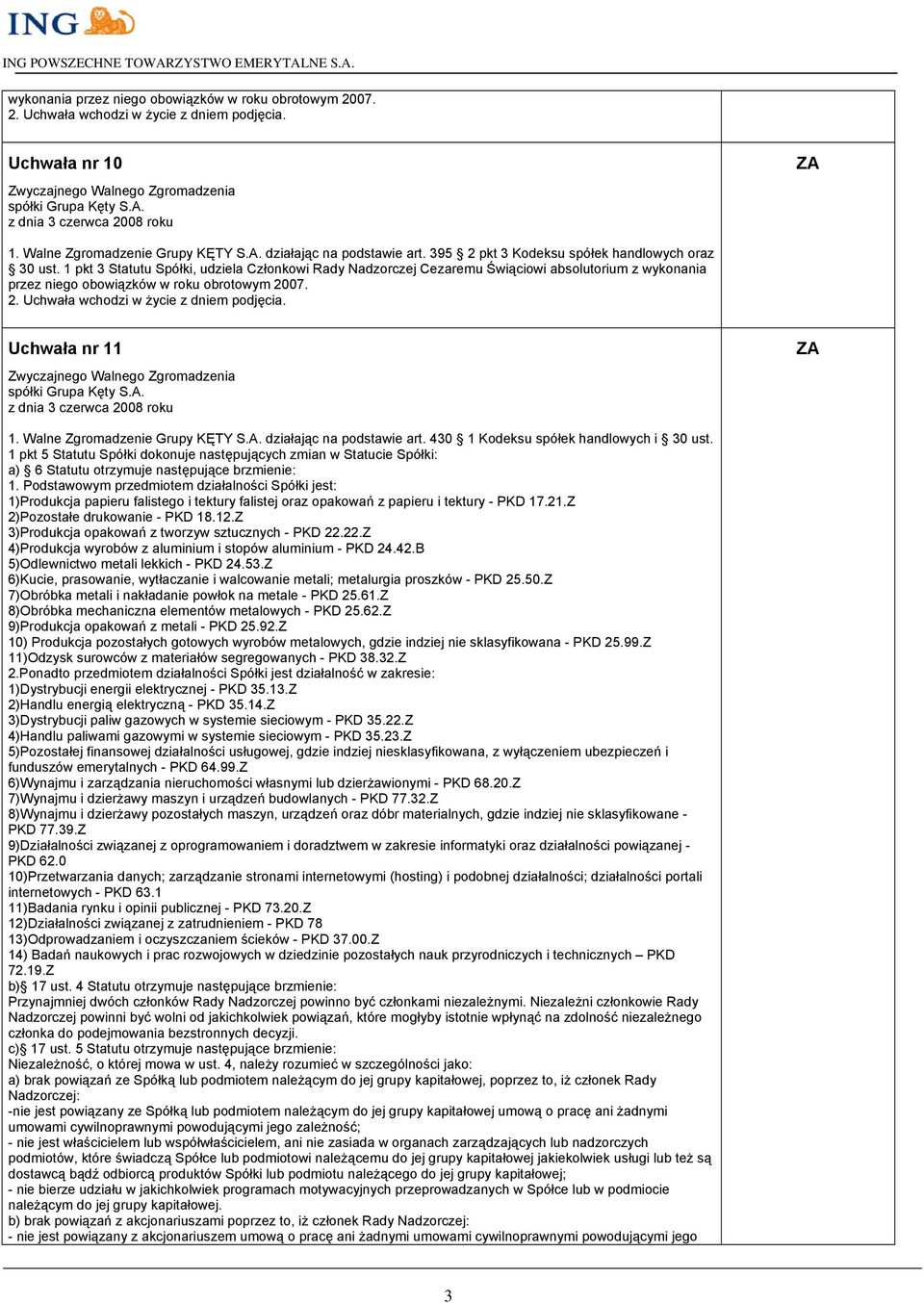1 pkt 5 Statutu Spółki dokonuje następujących zmian w Statucie Spółki: a) 6 Statutu otrzymuje następujące brzmienie: 1.