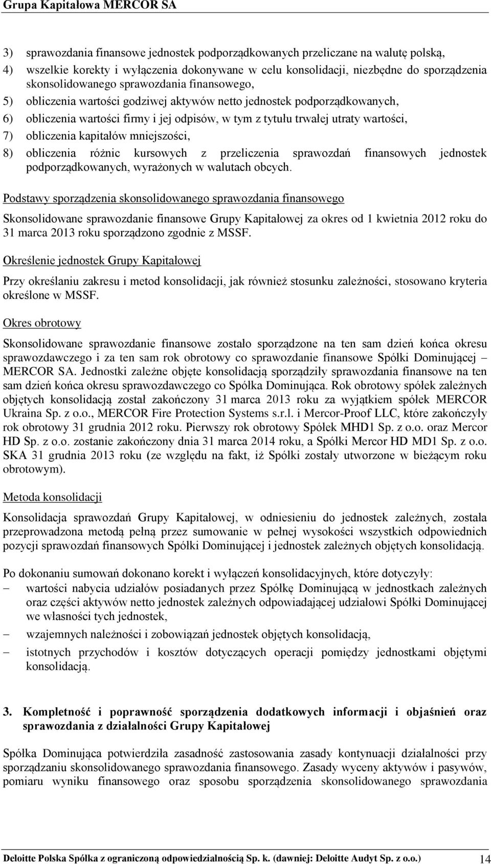 kapitałów mniejszości, 8) obliczenia różnic kursowych z przeliczenia sprawozdań finansowych jednostek podporządkowanych, wyrażonych w walutach obcych.