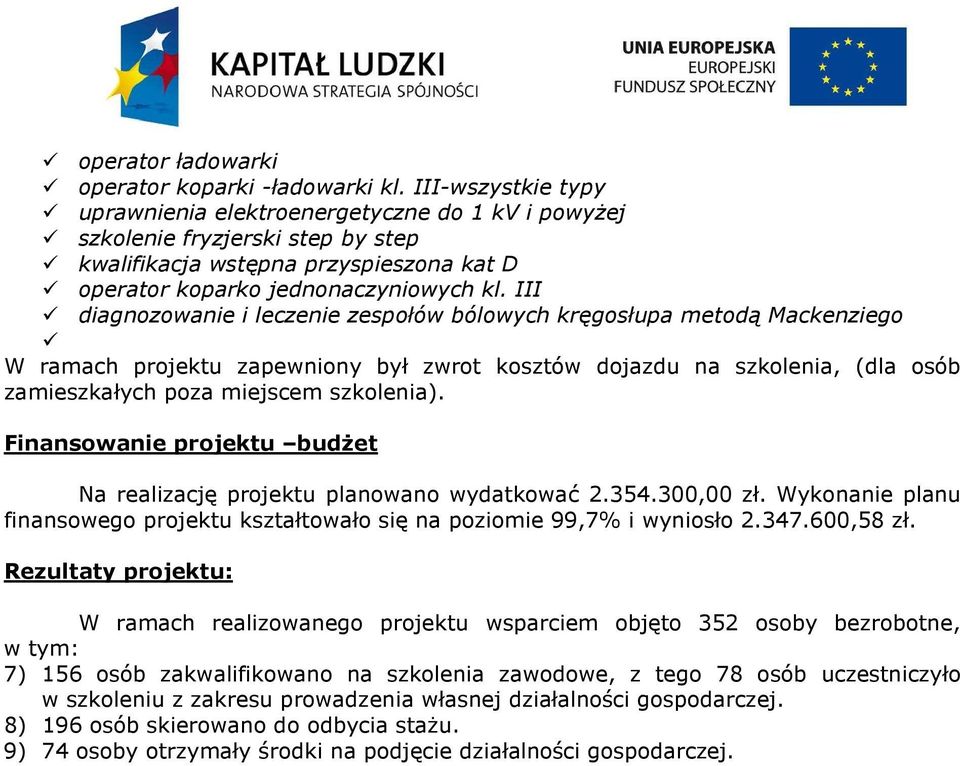 III diagnozowanie i leczenie zespołów bólowych kręgosłupa metodą Mackenziego W ramach projektu zapewniony był zwrot kosztów dojazdu na szkolenia, (dla osób zamieszkałych poza miejscem szkolenia).