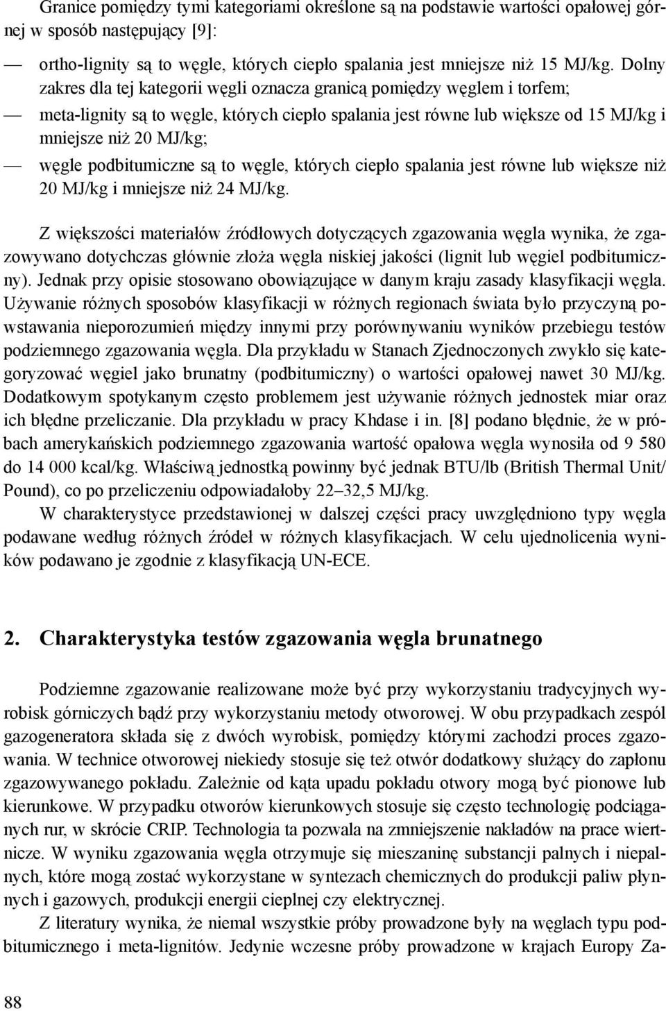 podbitumiczne są to węgle, których ciepło spalania jest równe lub większe niż 20 MJ/kg i mniejsze niż 24 MJ/kg.