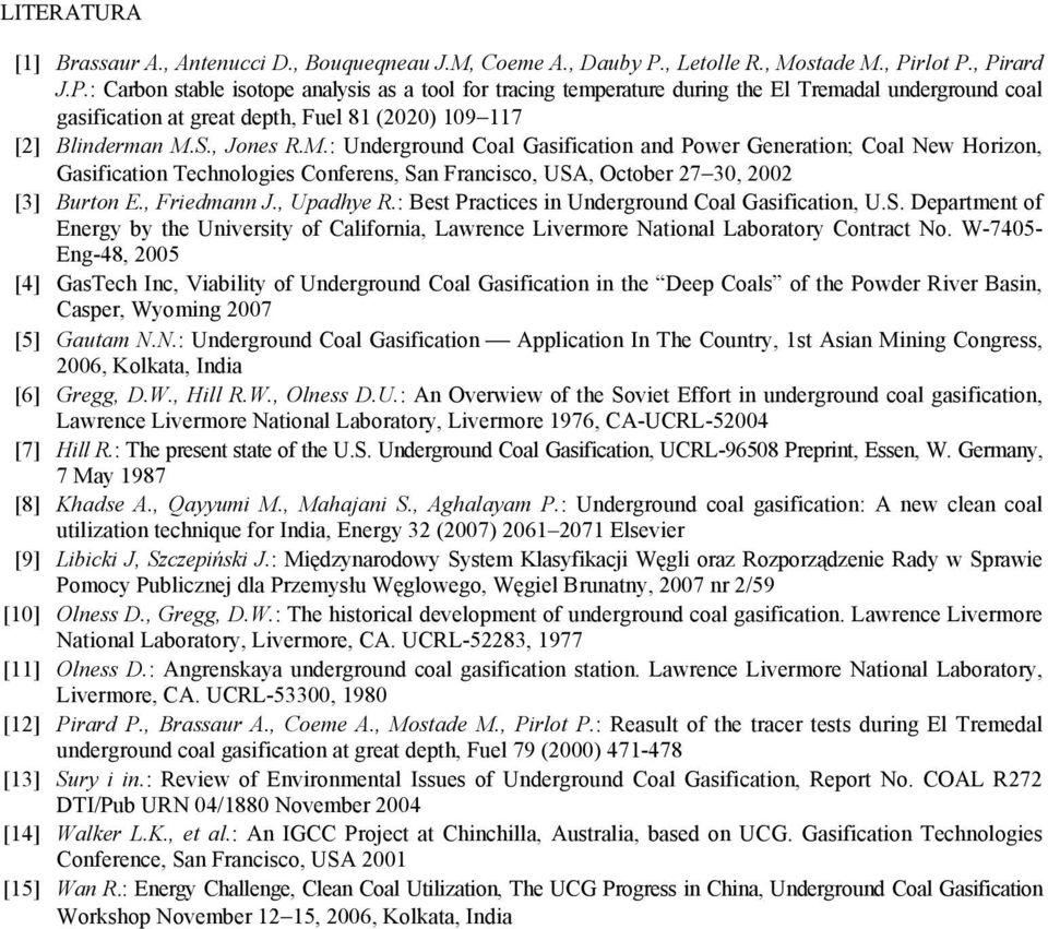 rlot P., Pirard J.P.: Carbon stable isotope analysis as a tool for tracing temperature during the El Tremadal underground coal gasification at great depth, Fuel 81 (2020) 109 117 [2] Blinderman M.S.