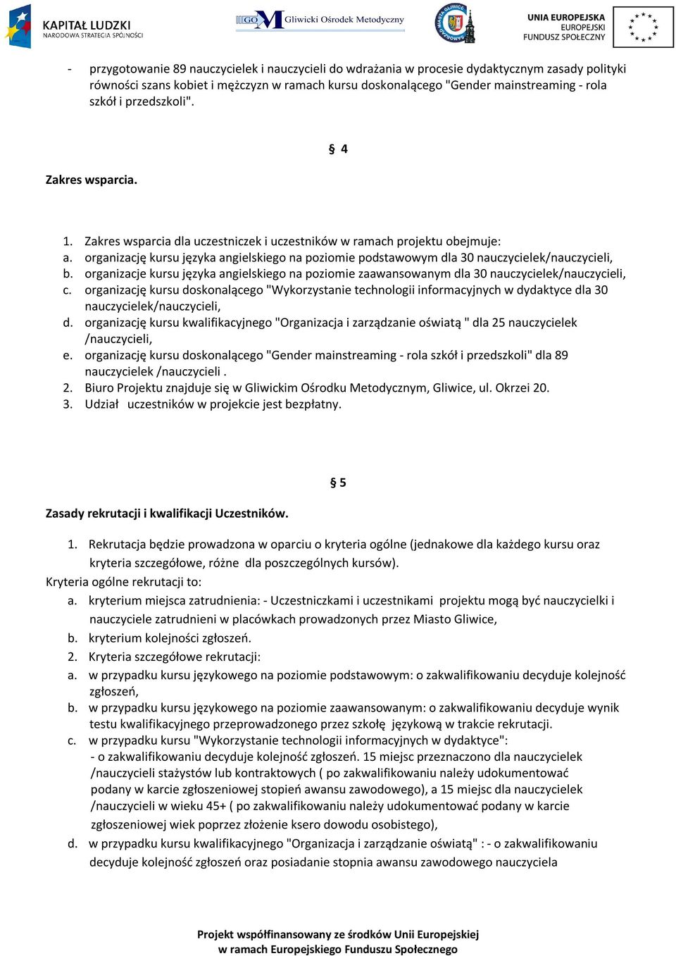 organizację kursu języka angielskiego na poziomie podstawowym dla 30 nauczycielek/nauczycieli, b. organizacje kursu języka angielskiego na poziomie zaawansowanym dla 30 nauczycielek/nauczycieli, c.