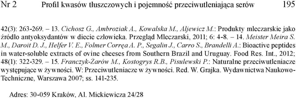 , Carro S., Brandelli A.: Bioactive peptides in water-soluble extracts of ovine cheeses from Southern Brazil and Uruguay. Food Res. Int., 2012; 48(1): 322-329. 15. Franczyk-Żarów M.
