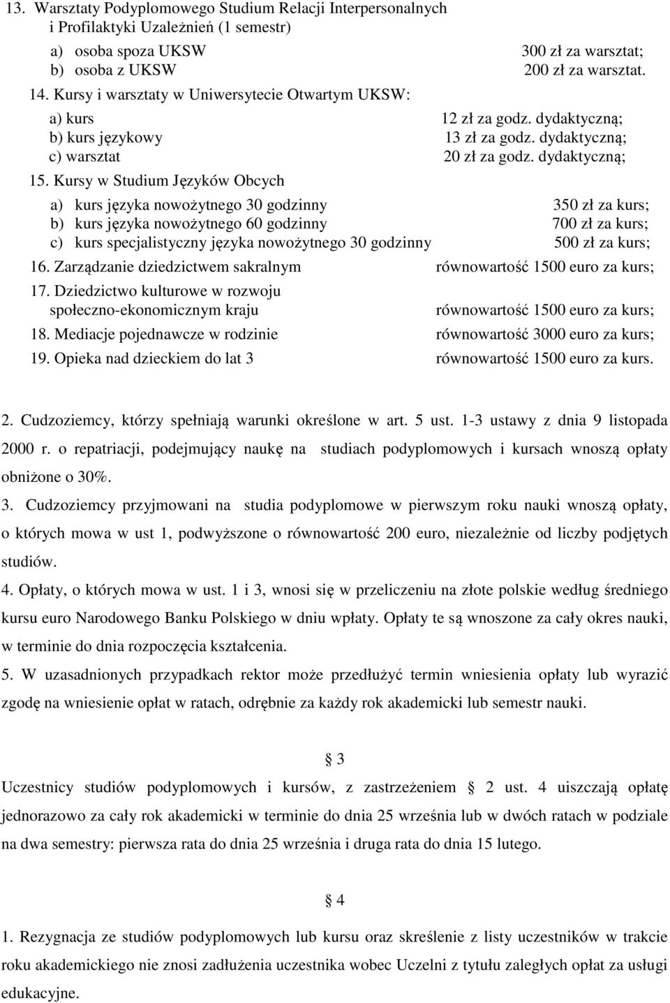 Kursy w Studium Języków Obcych a) kurs języka nowożytnego 30 godzinny 350 zł za kurs; b) kurs języka nowożytnego 60 godzinny 700 zł za kurs; c) kurs specjalistyczny języka nowożytnego 30 godzinny 500