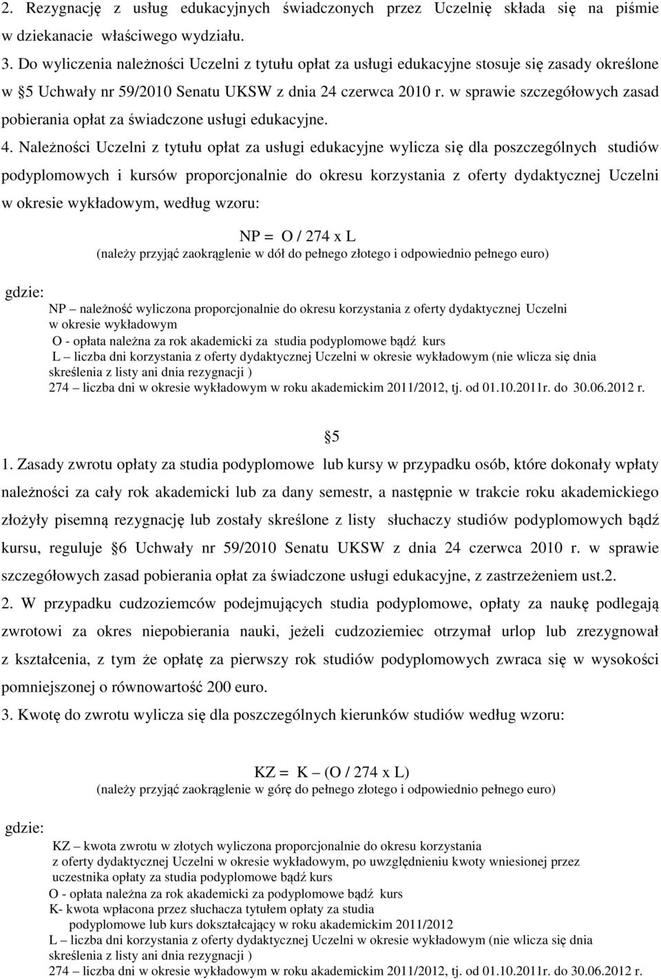 w sprawie szczegółowych zasad pobierania opłat za świadczone usługi edukacyjne. 4.