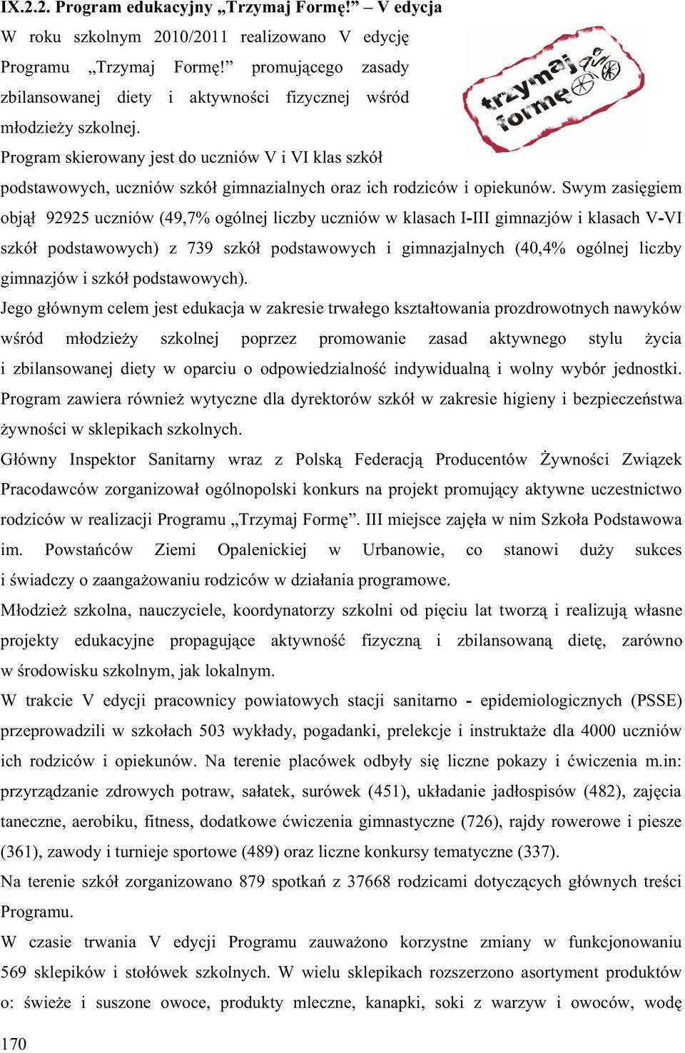 Program skierowany jest do uczniów V i VI klas szkó podstawowych, uczniów szkó gimnazialnych oraz ich rodziców i opiekunów.