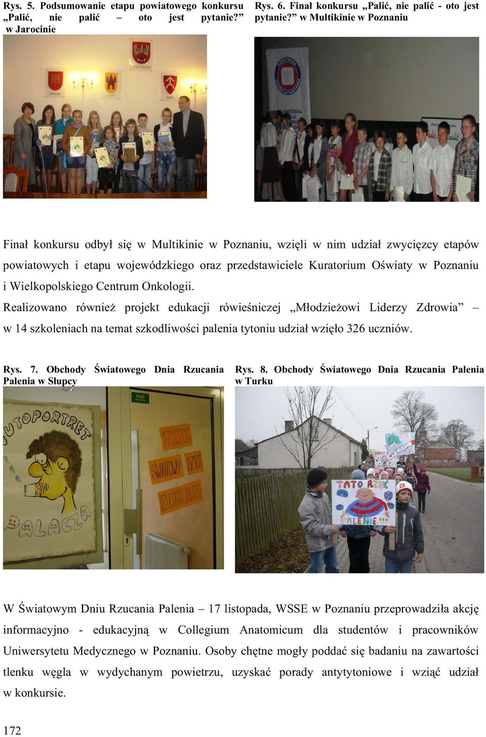 Wielkopolskiego Centrum Onkologii. Realizowano równie projekt edukacji rówie niczej M odzie owi Liderzy Zdrowia w 14 szkoleniach na temat szkodliwo ci palenia tytoniu udzia wzi o 326 uczniów. Rys. 7.