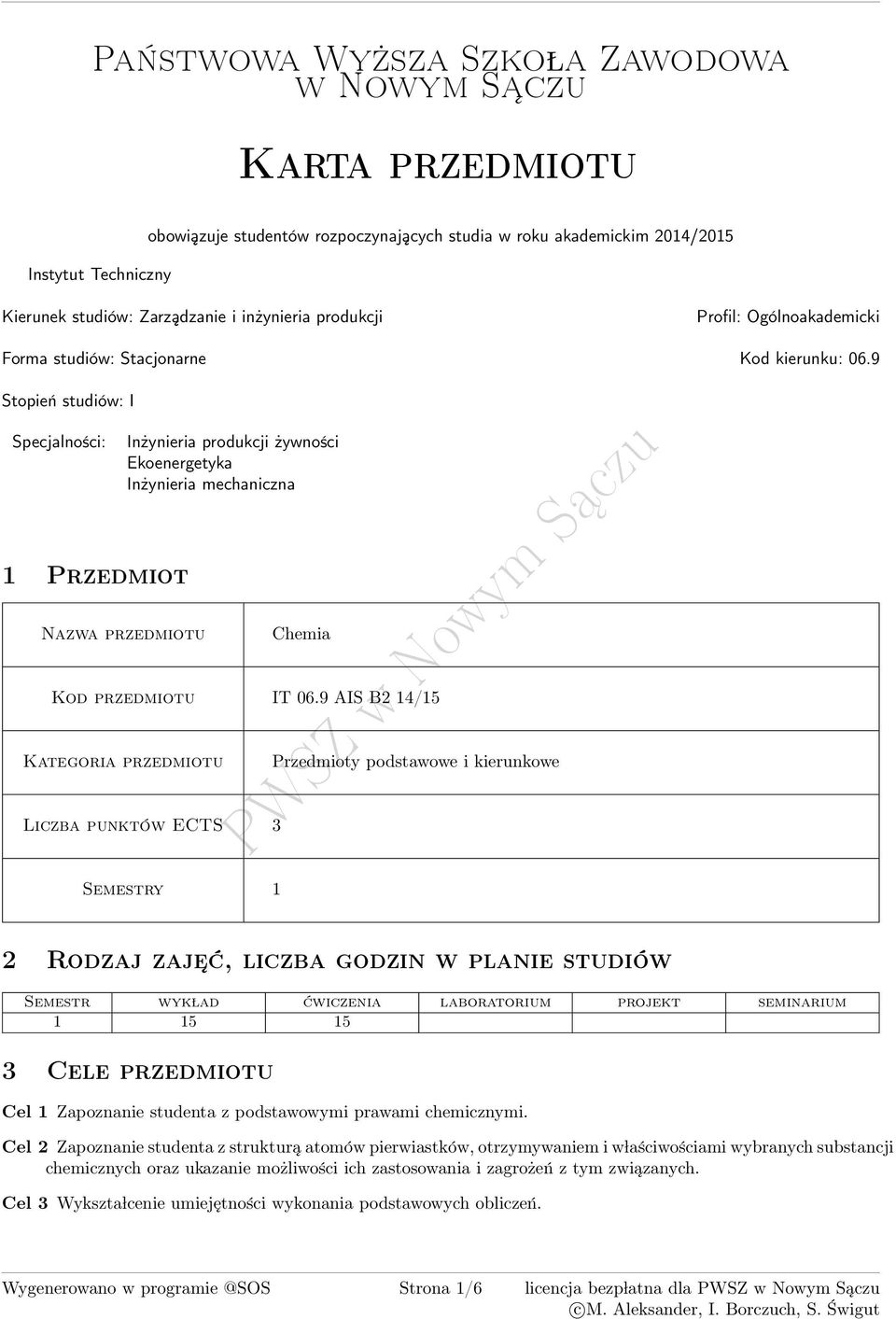 9 Stopień studiów: I Specjalności: 1 Przedmiot zwa przedmiotu Inżynieria produkcji żywności Ekoenergetyka Inżynieria mechaniczna Chemia Kod przedmiotu IT 06.