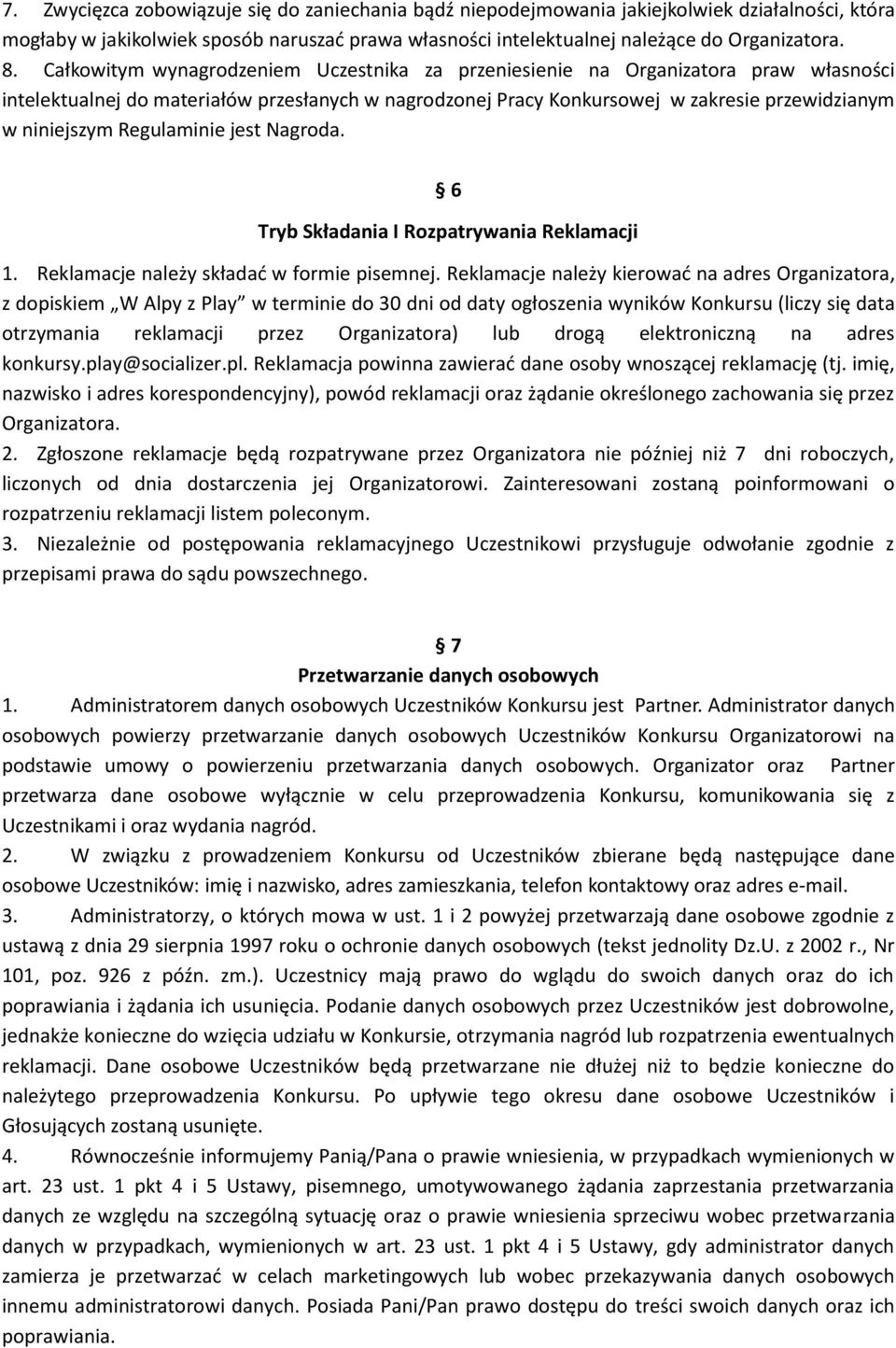 Regulaminie jest Nagroda. 6 Tryb Składania I Rozpatrywania Reklamacji 1. Reklamacje należy składać w formie pisemnej.