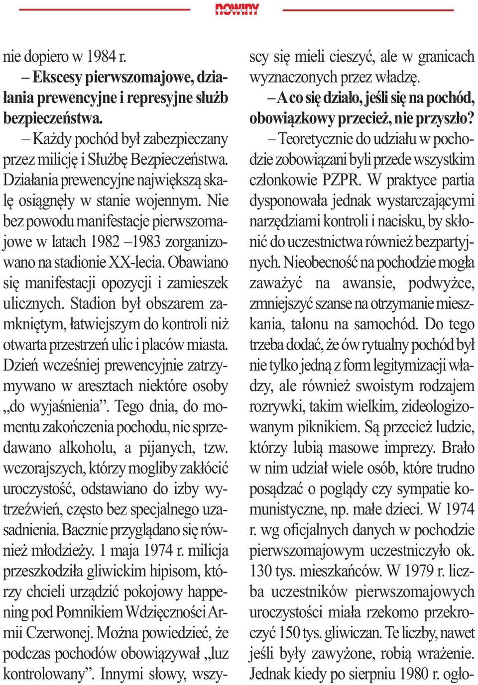 Nie bez po wo du ma ni fe sta cje pierw szo ma - jo we w la tach 1982 1983 zor ga ni zo - wa no na sta dio nie XX -le cia. Oba wia no się ma ni fe sta cji opo zy cji i za mie szek ulicz nych.