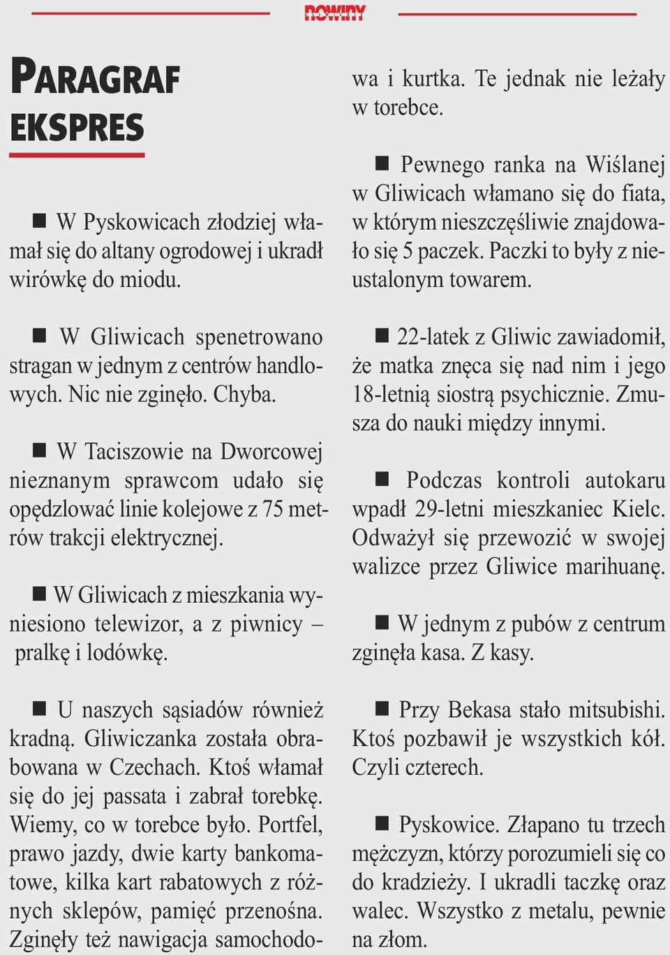 W Gli wi cach z miesz ka nia wynie sio no te le wi zor, a z piw ni cy pral kę i lo dów kę. U na szych są sia dów rów nież krad ną. Gli wi czan ka zo sta ła ob ra - bo wa na w Cze chach.