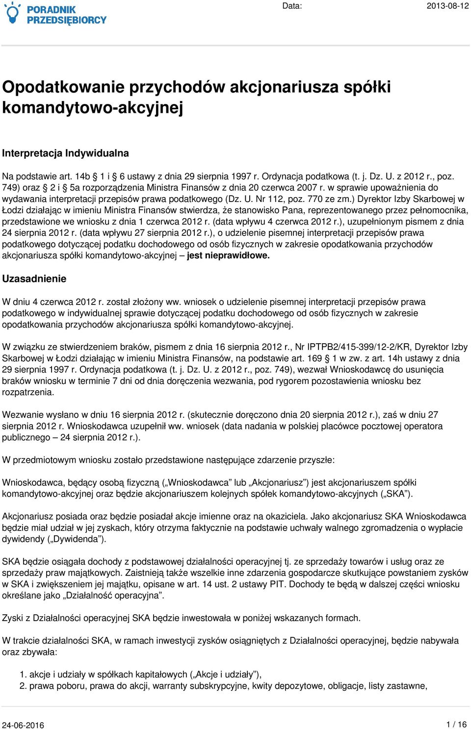 ) Dyrektor Izby Skarbowej w Łodzi działając w imieniu Ministra Finansów stwierdza, że stanowisko Pana, reprezentowanego przez pełnomocnika, przedstawione we wniosku z dnia 1 czerwca 2012 r.